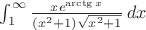 $\int_1^{\infty } \frac{x e^{\arctg{x}}}{\left(x^2+1\right) \sqrt{x^2+1}} \, dx$