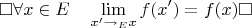 $$
\square\forall x\in E\quad\lim\limits_{x'\to_Ex}f(x')=f(x)\square$$
