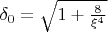 $\delta_0=\sqrt{1+\frac {8} {\xi^4}}$