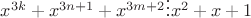 ${x}^{3k}+{x}^{3n+1}+{x}^{3m+2}  \vdots  {x}^{2}+x+1$