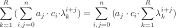 $$
\sum\limits_{k = 1}^R {(\sum\limits_{i,j = 0}^n {a_j  \cdot c_i  \cdot } \lambda _k^{i + j} )}=
\sum\limits_{i,j = 0}^n {( {a_j  \cdot c_i  \cdot } \sum\limits_{k = 1}^R {\lambda _k^{i + j}} )}
$$