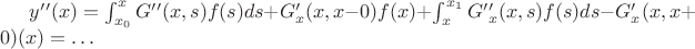 $y&rsquo;&rsquo;(x)=\int_{x_0}^x G&rsquo;&rsquo;(x,s)f(s) ds+G&rsquo;_x(x,x-0)f(x)+\int_x^{x_1}G&rsquo;&rsquo;_x(x,s)f(s) ds-G&rsquo;_x(x,x+0)(x)=&hellip;$