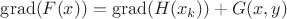 $\operatorname{grad}(F(x))=\operatorname{grad}(H(x_{k}))+G(x,y)$