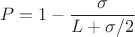 $$P=1-\dfrac{\sigma}{L+\sigma/2}$$
