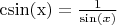 $\operatorname{csin(x)} = \frac{1}{\sin(x)}$