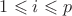$1 \leqslant i \leqslant p$