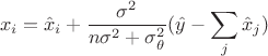 $$x_i = \hat x_i + \frac {\sigma ^2 }{n\sigma ^2 + \sigma ^2 _\theta}(\hat y - \sum _j \hat x_j)$$