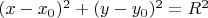 $(x-x_0)^2 + (y-y_0)^2 = R^2$