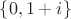 $\{0,1+i\}$