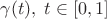 $\gamma(t),\; t\in[0,1]$