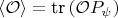 $\langle \mathcal{O} \rangle = \text{tr} \, (\mathcal{O} P_{\psi})$