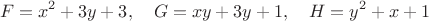 $$F=x^2+3y+3,\quad G=xy+3y+1,\quad H=y^2+x+1$$