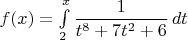 $f(x)=\int\limits_2^x \dfrac 1{t^8+7t^2+6}\, dt$