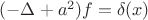 $(-\Delta +a^2) f=\delta(x)$