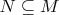 $N\subseteq M$