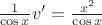 $\frac {1}{\cos x}v'=\frac {x^2}{\cos x}$
