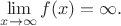 $\lim\limits_{x\to\infty}f(x)=\infty.$