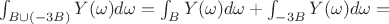 $\int_{B \cup (-3  B) } Y(\omega) d \omega =\int_{B}Y(\omega) d \omega+\int_{-3 B}Y(\omega) d \omega=$