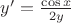 $y'=\frac{\cos x}{2y}$ $y'=\frac{\cos x}{2y}$