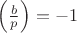 $\left(\frac{b}{p}\right)=-1$