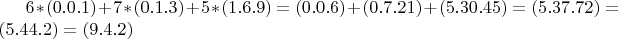 $6*(0.0.1)+7*(0.1.3)+5*(1.6.9) = (0.0.6)+(0.7.21)+(5.30.45) = (5.37.72) = (5.44.2) = (9.4.2)$