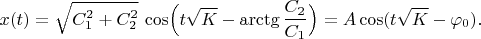 $$x(t)=\sqrt{C_1^2+C_2^2}\,\cos\Bigl(t\sqrt{K}-\arctg\dfrac{C_2}{C_1}\Bigr)=A\cos(t\sqrt{K}-\varphi_0).$$