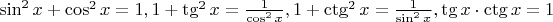 $\sin^2x+\cos^2x=1, 1+\tg^2x=\frac{1}{\cos^2x}, 1+\ctg^2x=\frac{1}{\sin^2x}, \tg x\cdot\ctg x=1$