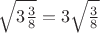 $\sqrt{3 \frac 3 8}=3\sqrt{\frac 3 8}$