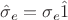 $\hat{\sigma}_{e} = \sigma_{e}\hat{1}$