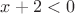 $x+2<0$