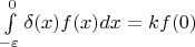 $\int\limits_{-\varepsilon}^0{\delta(x)f(x)}{dx}=kf(0)$