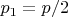 $ p_{1} = p/2  $