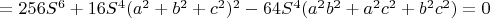 $=256S^6+16S^4(a^2+b^2+c^2)^2-64S^4(a^2b^2+a^2c^2+b^2c^2)=0$