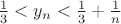$\frac{1}{3}<y_n<\frac{1}{3}+\frac{1}{n}$