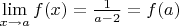 $\lim\limits_{x\to a}f(x)=\frac{1}{a-2}=f(a)$