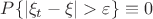 $P\{|\xi_t-\xi|>\varepsilon\}\equiv0$
