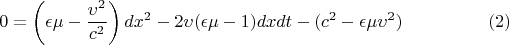 $$0=\left(\epsilon\mu - \frac{\upsilon^2}{c^2}\right) dx^2-2\upsilon(\epsilon\mu-1) dxdt -(c^2-\epsilon\mu \upsilon^2) \eqno(2)$$