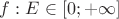 $f: E \in [0;+\infty]$