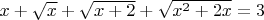 $x+\sqrt{x}+\sqrt{x+2}+\sqrt{x^2+2x} = 3$