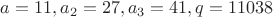 $a=11, a_2=27, a_3=41, q=11038$