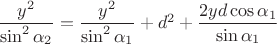 $\dfrac {y^2} {\sin^2 \alpha_2}=\dfrac {y^2} {\sin^2 \alpha_1}+d^2+\dfrac {2yd\cos\alpha_1} {\sin \alpha_1}$