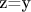 z=y