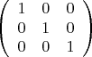 $$   
        \left(\begin{array}{cccc}  
           1 & 0 & 0 \\  
           0 & 1 & 0 \\  
           0 & 0 & 1   
        \end{array}\right)  
     $$