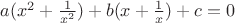 $a(x^2 + \frac{1}{x^2}) + b(x + \frac{1}{x}) + c = 0$
