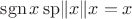 $\operatorname{sgn}x\operatorname{sp}\lVert x\rVert x = x$