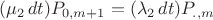 $$(\mu_2\,dt) P_{0,m+1}=(\lambda_2\,dt) P_{.,m}$$