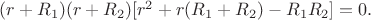 $(r+R_1)(r+R_2)[r^2+r(R_1+R_2)-R_1R_2]=0.$