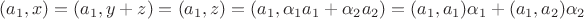 $(a_1, x)=(a_1, y+z)=(a_1, z)=(a_1, \alpha_1 a_1+\alpha_2 a_2)=(a_1, a_1)\alpha_1+(a_1, a_2)\alpha_2$