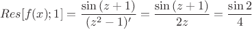 $$Res[f(x); 1]=\frac{\sin{(z+1)}}{(z^2-1)'}=\frac{\sin{(z+1)}}{2z}=\frac{\sin{2}}{4}$$
