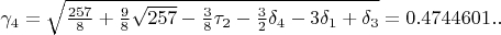 $\gamma_{4}=\sqrt{\frac{257}{8}+\frac{9}{8}\sqrt{257}-\frac{3}{8}\tau_{2}-\frac{3}{2}\delta_{4}-3\delta_{1}+\delta_{3}}=0.4744601..$